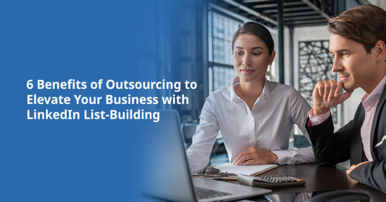 6 Benefits of Outsourcing to Elevate Your Business with LinkedIn List-Building 